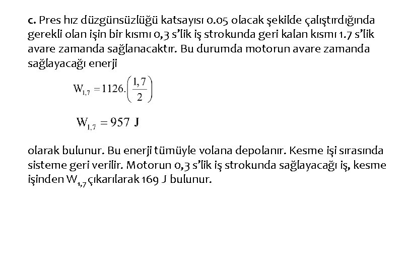 c. Pres hız düzgünsüzlüğü katsayısı 0. 05 olacak şekilde çalıştırdığında gerekli olan işin bir