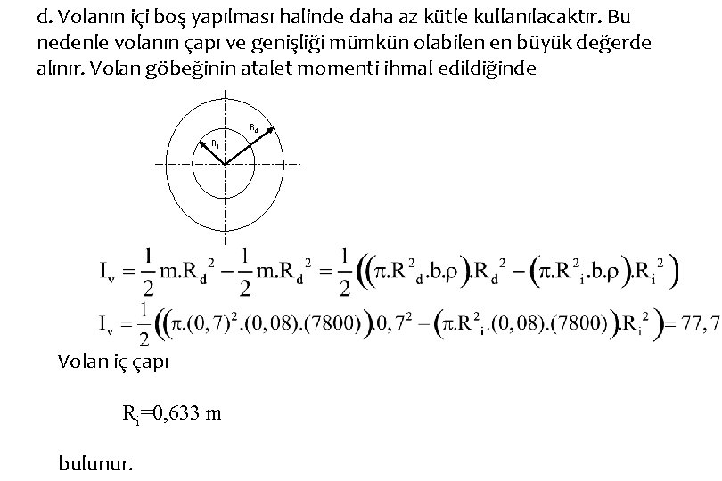 d. Volanın içi boş yapılması halinde daha az kütle kullanılacaktır. Bu nedenle volanın çapı