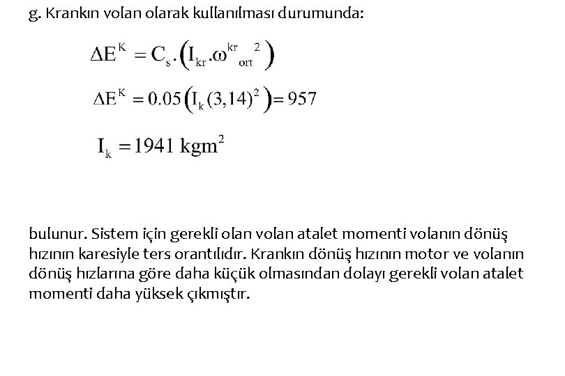 g. Krankın volan olarak kullanılması durumunda: bulunur. Sistem için gerekli olan volan atalet momenti