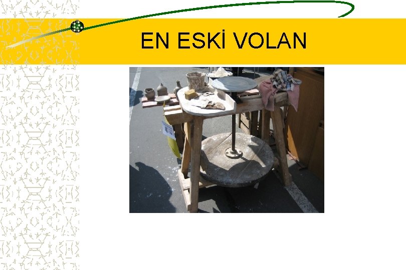 EN ESKİ VOLAN 