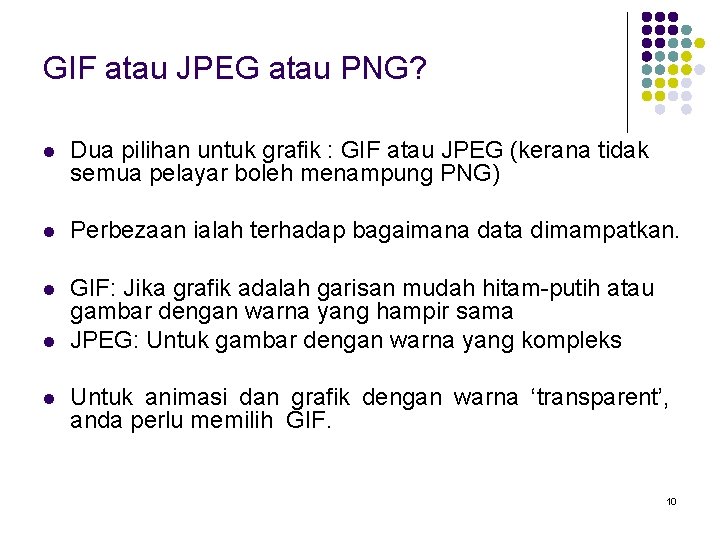 GIF atau JPEG atau PNG? l Dua pilihan untuk grafik : GIF atau JPEG