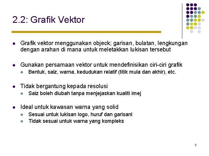 2. 2: Grafik Vektor l Grafik vektor menggunakan objeck; garisan, bulatan, lengkungan dengan arahan