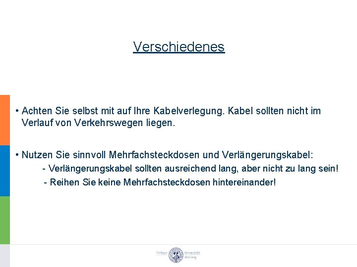 Verschiedenes • Achten Sie selbst mit auf Ihre Kabelverlegung. Kabel sollten nicht im Verlauf