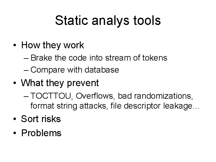 Static analys tools • How they work – Brake the code into stream of