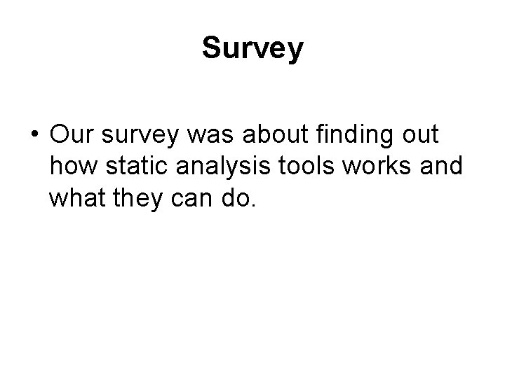Survey • Our survey was about finding out how static analysis tools works and
