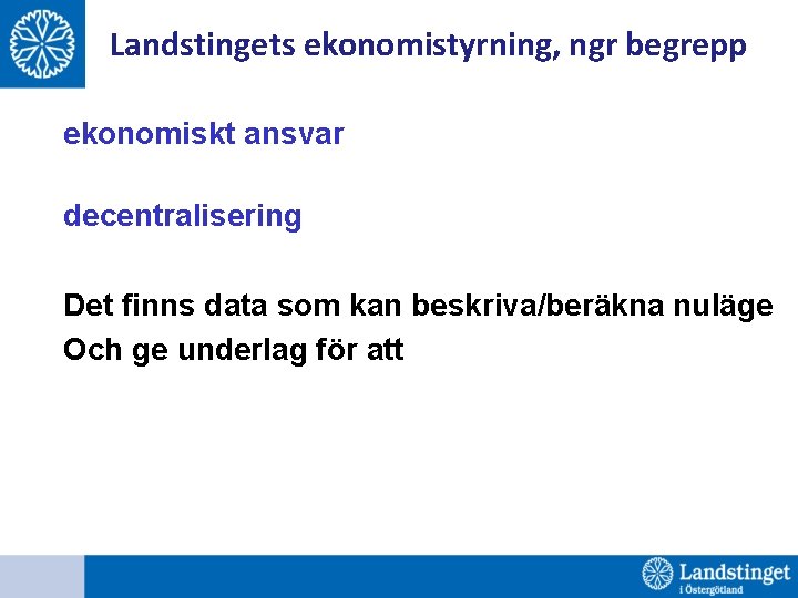 Landstingets ekonomistyrning, ngr begrepp ekonomiskt ansvar decentralisering Det finns data som kan beskriva/beräkna nuläge