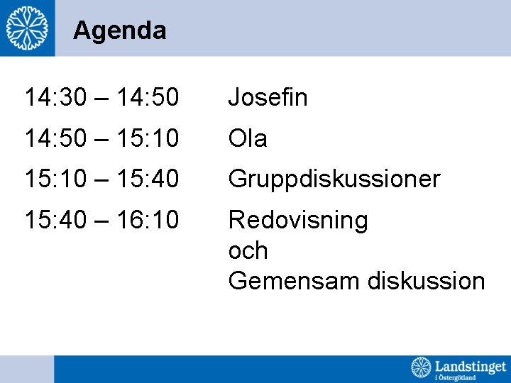 Agenda 14: 30 – 14: 50 Josefin 14: 50 – 15: 10 Ola 15: