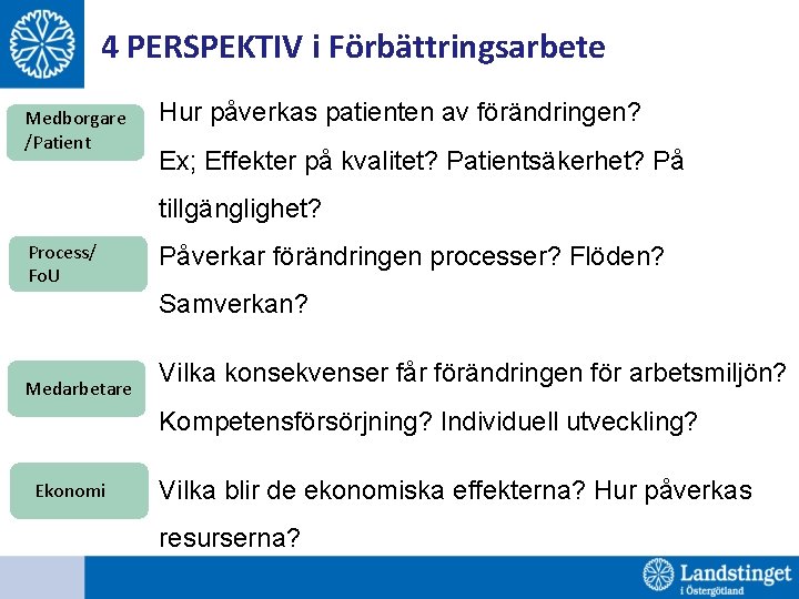4 PERSPEKTIV i Förbättringsarbete Medborgare /Patient Hur påverkas patienten av förändringen? Ex; Effekter på