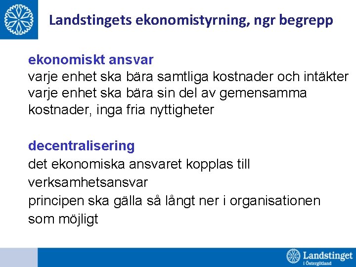 Landstingets ekonomistyrning, ngr begrepp ekonomiskt ansvar varje enhet ska bära samtliga kostnader och intäkter