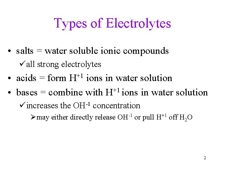 Types of Electrolytes • salts = water soluble ionic compounds üall strong electrolytes •