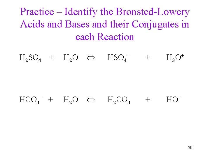 Practice – Identify the Brønsted-Lowery Acids and Bases and their Conjugates in each Reaction