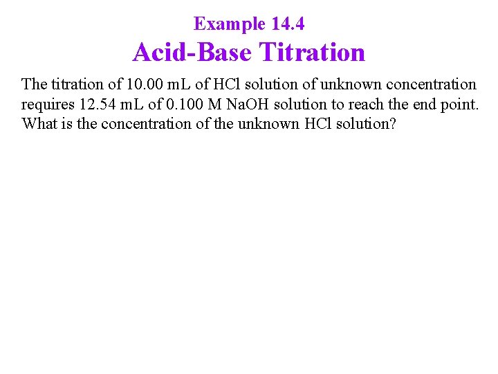Example 14. 4 Acid-Base Titration The titration of 10. 00 m. L of HCl