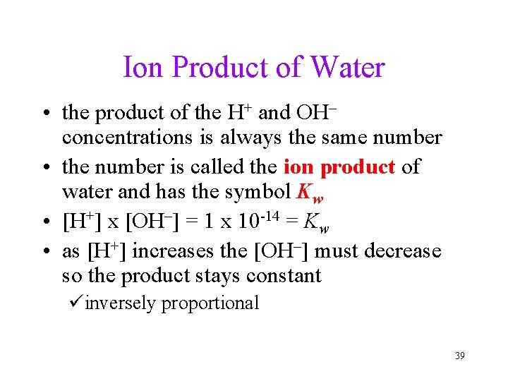 Ion Product of Water • the product of the H+ and OH– concentrations is