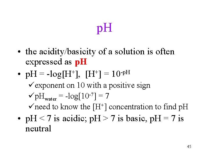 p. H • the acidity/basicity of a solution is often expressed as p. H