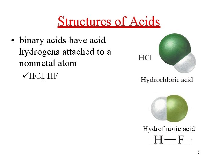 Structures of Acids • binary acids have acid hydrogens attached to a nonmetal atom