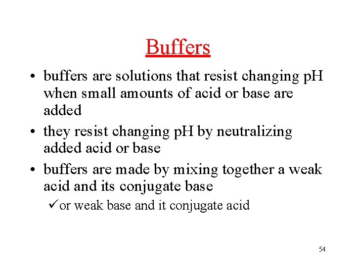Buffers • buffers are solutions that resist changing p. H when small amounts of