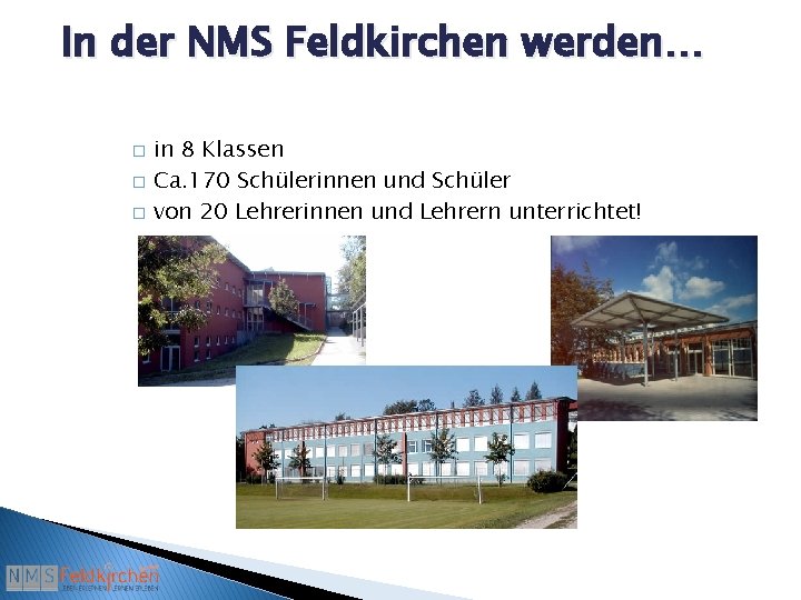 In der NMS Feldkirchen werden… � � � in 8 Klassen Ca. 170 Schülerinnen