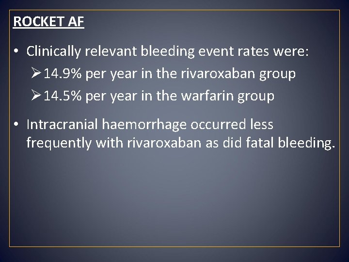 ROCKET AF • Clinically relevant bleeding event rates were: Ø 14. 9% per year
