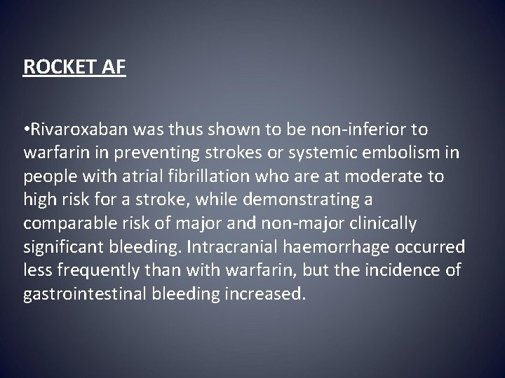 ROCKET AF • Rivaroxaban was thus shown to be non-inferior to warfarin in preventing