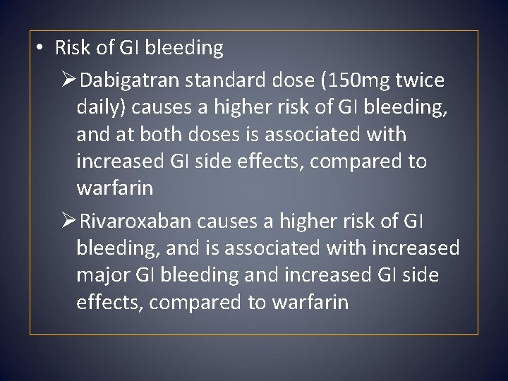  • Risk of GI bleeding ØDabigatran standard dose (150 mg twice daily) causes