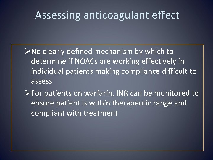 Assessing anticoagulant effect ØNo clearly defined mechanism by which to determine if NOACs are