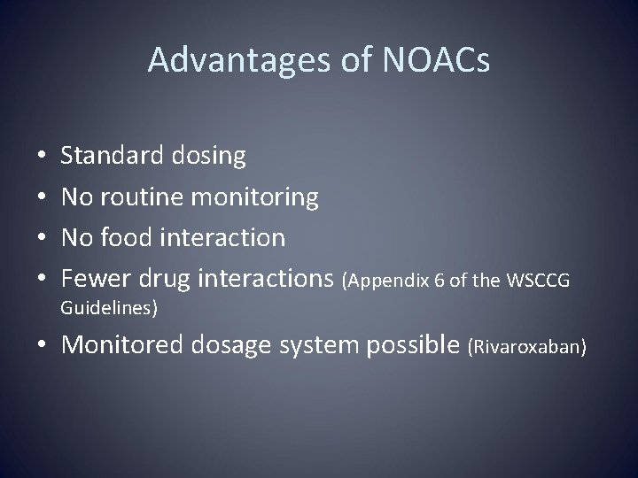 Advantages of NOACs • • Standard dosing No routine monitoring No food interaction Fewer