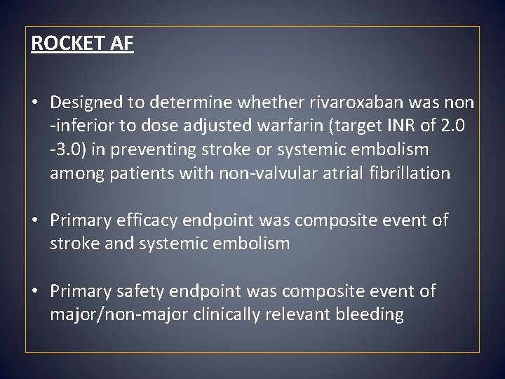 ROCKET AF • Designed to determine whether rivaroxaban was non -inferior to dose adjusted