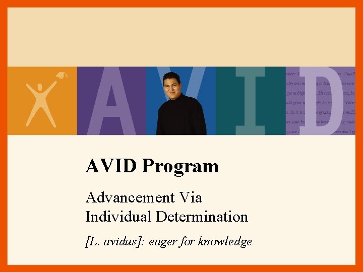 AVID Program Advancement Via Individual Determination [L. avidus]: eager for knowledge 