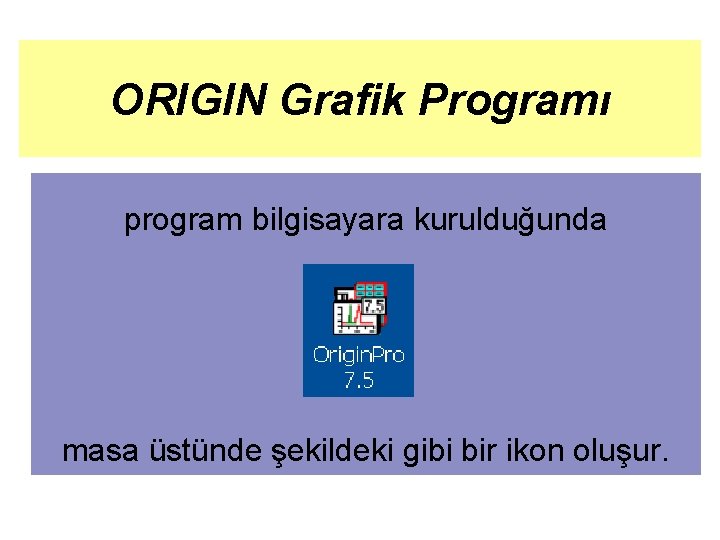 ORIGIN Grafik Programı program bilgisayara kurulduğunda masa üstünde şekildeki gibi bir ikon oluşur. 