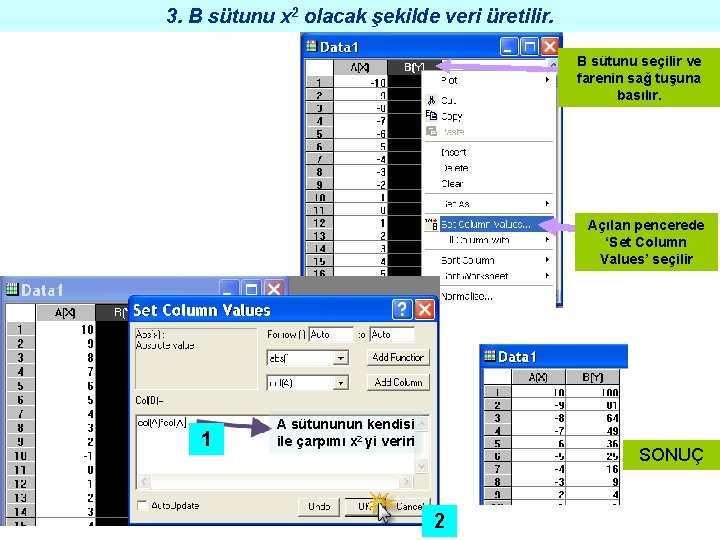 3. B sütunu x 2 olacak şekilde veri üretilir. B sütunu seçilir ve farenin