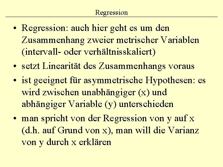 Regression • Regression: auch hier geht es um den Zusammenhang zweier metrischer Variablen (intervall-