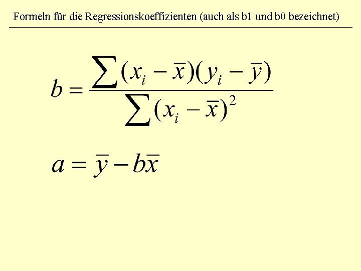 Formeln für die Regressionskoeffizienten (auch als b 1 und b 0 bezeichnet) 