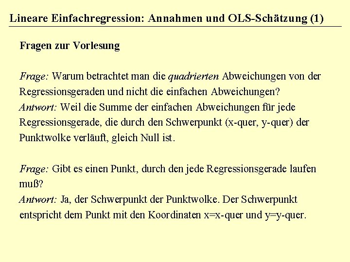 Lineare Einfachregression: Annahmen und OLS-Schätzung (1) Fragen zur Vorlesung Frage: Warum betrachtet man die