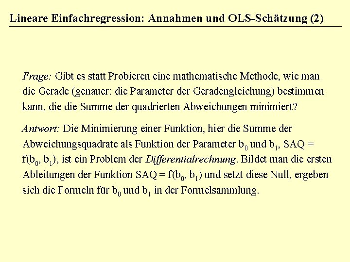 Lineare Einfachregression: Annahmen und OLS-Schätzung (2) Frage: Gibt es statt Probieren eine mathematische Methode,