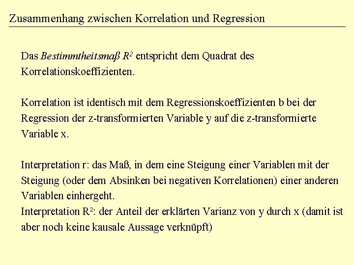 Zusammenhang zwischen Korrelation und Regression Das Bestimmtheitsmaß R 2 entspricht dem Quadrat des Korrelationskoeffizienten.