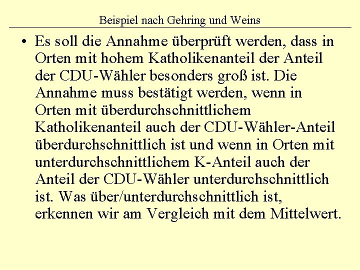 Beispiel nach Gehring und Weins • Es soll die Annahme überprüft werden, dass in