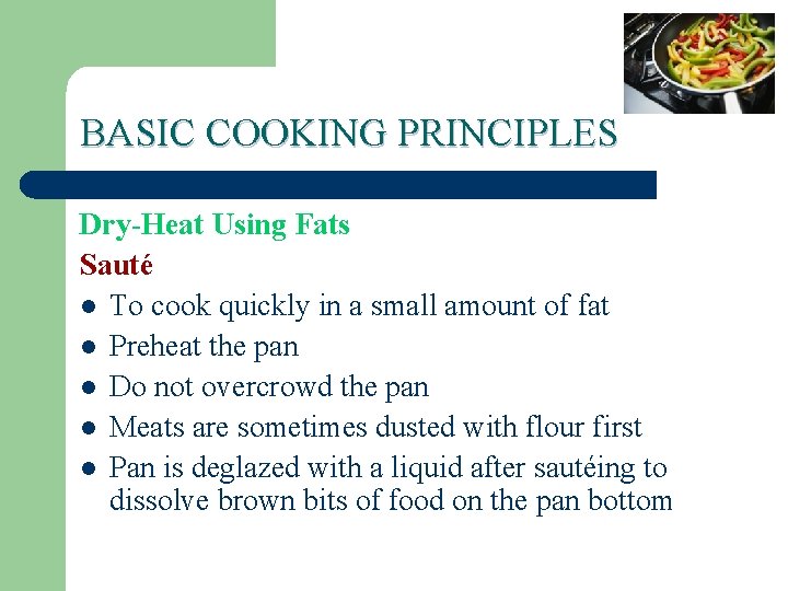 BASIC COOKING PRINCIPLES Dry-Heat Using Fats Sauté l To cook quickly in a small