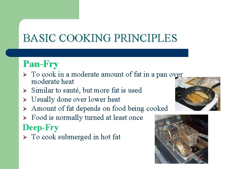 BASIC COOKING PRINCIPLES Pan-Fry Ø Ø Ø To cook in a moderate amount of