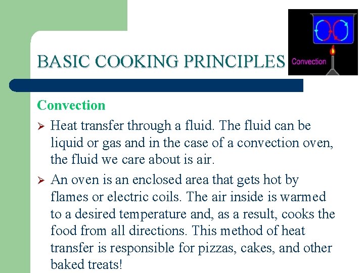BASIC COOKING PRINCIPLES Convection Ø Heat transfer through a fluid. The fluid can be