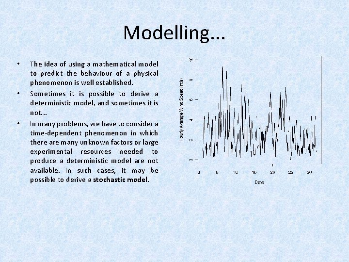 Modelling. . . • • • The idea of using a mathematical model to