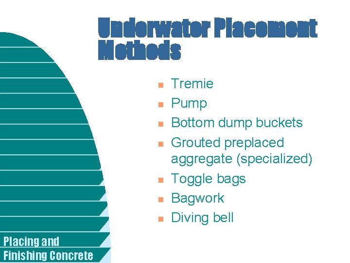 Underwater Placement Methods n n n n Placing and Finishing Concrete Tremie Pump Bottom