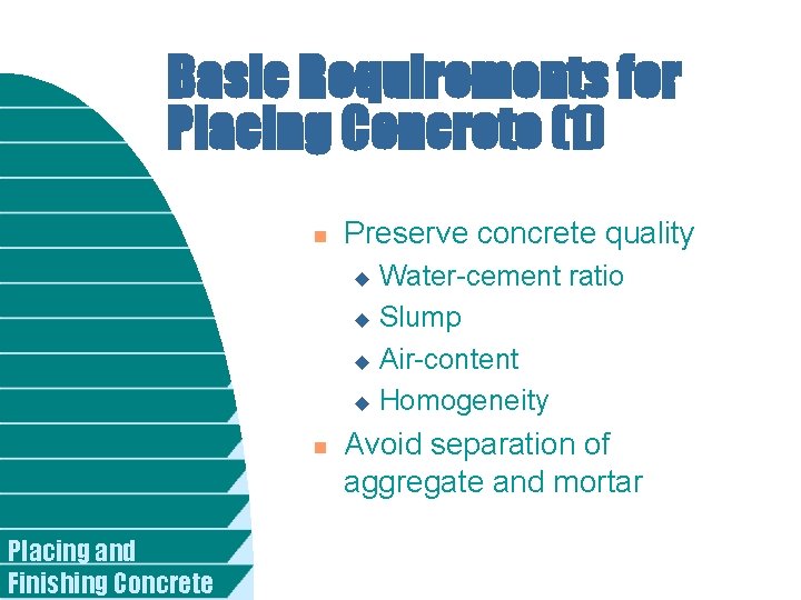 Basic Requirements for Placing Concrete (1) n Preserve concrete quality Water-cement ratio u Slump