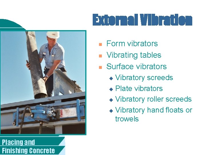 External Vibration n Form vibrators Vibrating tables Surface vibrators Vibratory screeds u Plate vibrators