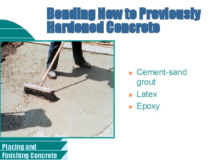 Bonding New to Previously Hardened Concrete n n n Placing and Finishing Concrete Cement-sand