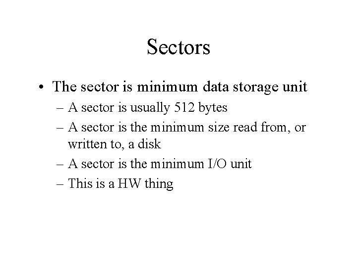 Sectors • The sector is minimum data storage unit – A sector is usually Sectors • The sector is minimum data storage unit – A sector is usually