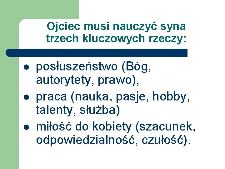 Ojciec musi nauczyć syna trzech kluczowych rzeczy: l l l posłuszeństwo (Bóg, autorytety, prawo),