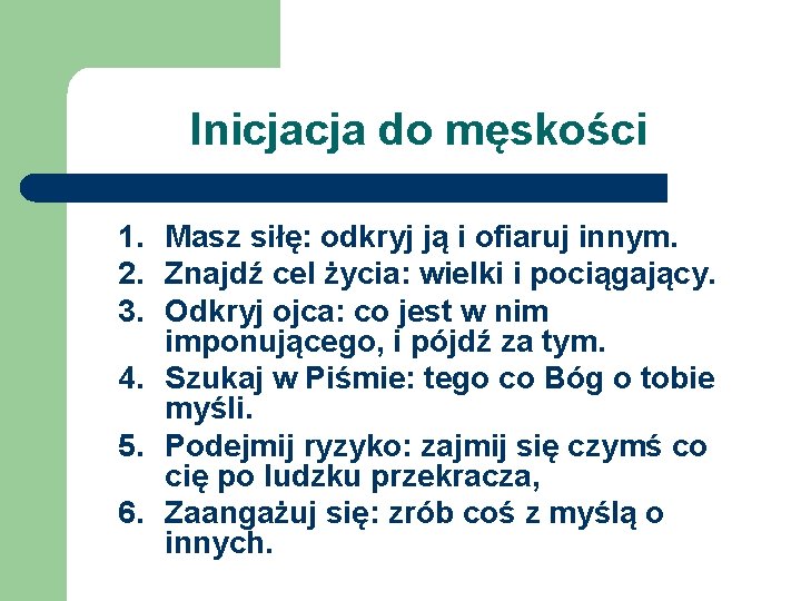 Inicjacja do męskości 1. Masz siłę: odkryj ją i ofiaruj innym. 2. Znajdź cel