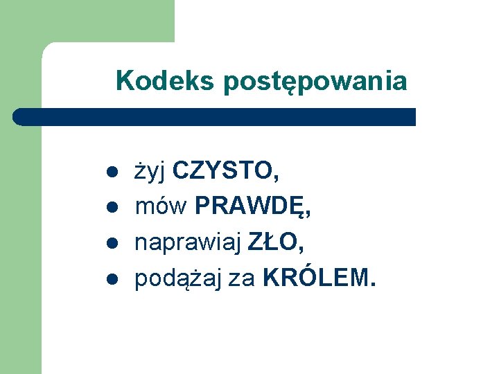 Kodeks postępowania l l żyj CZYSTO, mów PRAWDĘ, naprawiaj ZŁO, podążaj za KRÓLEM. 