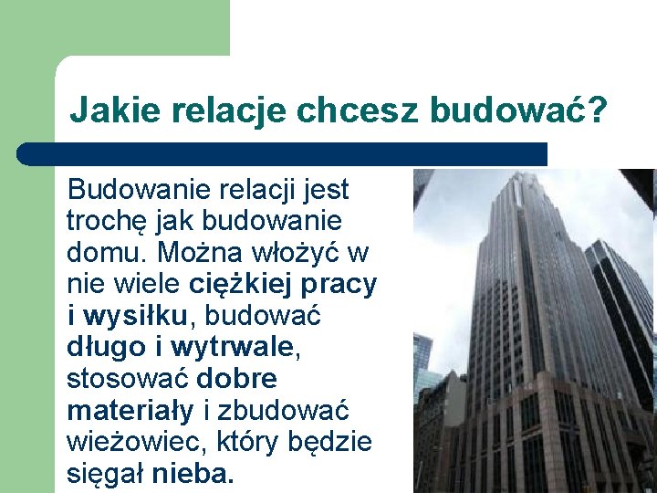 Jakie relacje chcesz budować? Budowanie relacji jest trochę jak budowanie domu. Można włożyć w