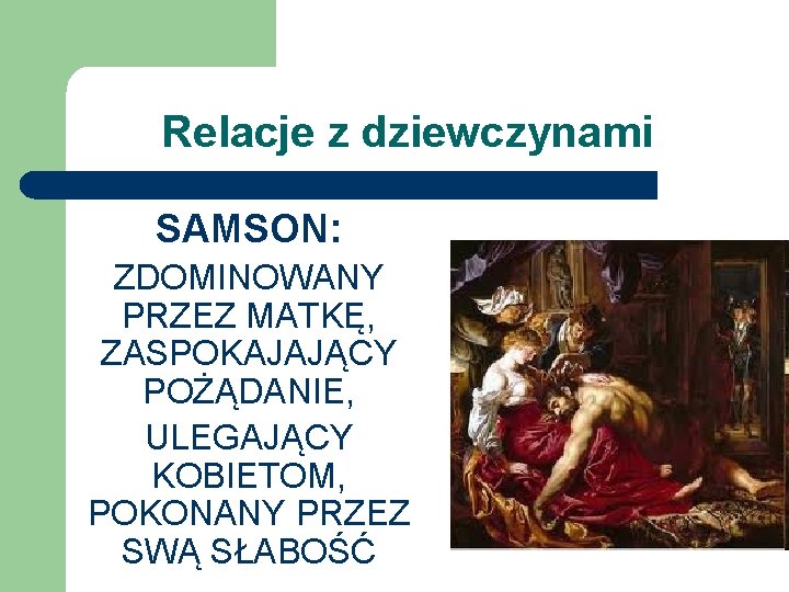 Relacje z dziewczynami SAMSON: ZDOMINOWANY PRZEZ MATKĘ, ZASPOKAJAJĄCY POŻĄDANIE, ULEGAJĄCY KOBIETOM, POKONANY PRZEZ SWĄ